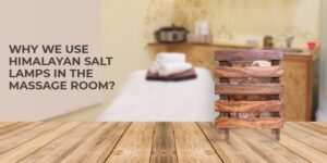 Why we use Himalayan Salt Lamps in the massage room?