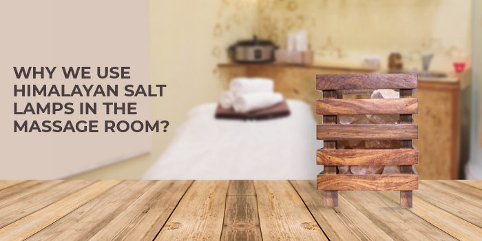 Why we use Himalayan Salt Lamps in the massage room?