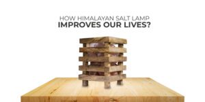 How Himalayan Salt Lamp improves our lives?