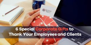 6 Special Corporate Gifts to Thank Your Employees and Clients