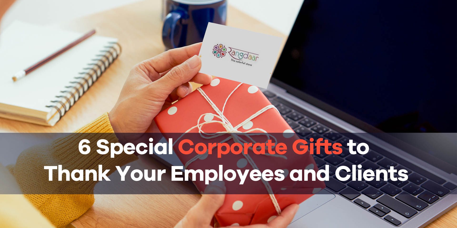 6 Special Corporate Gifts to Thank Your Employees and Clients