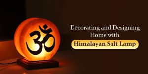 Decorating and Designing Home with Himalayan Salt Lamp